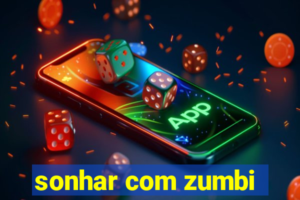 sonhar com zumbi